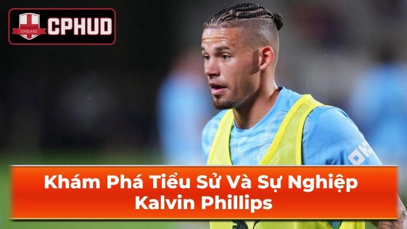 Thời thơ ấu và sự nghiệp ban đầu của Kalvin Phillips