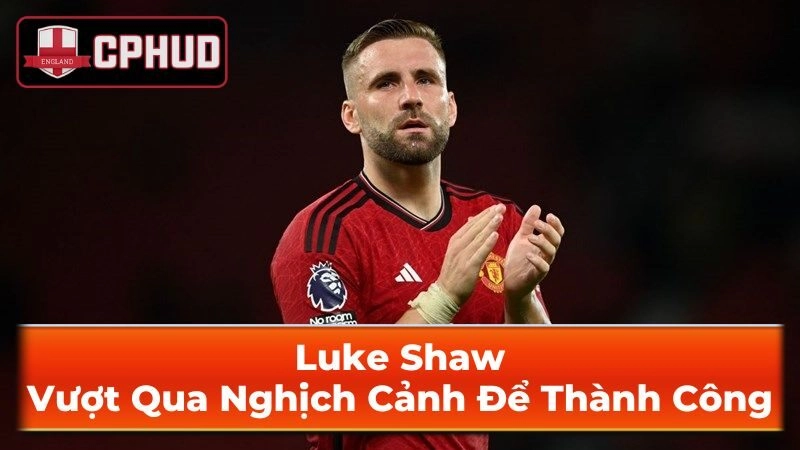 Thành tích và danh hiệu ấn tượng của Luke Shaw