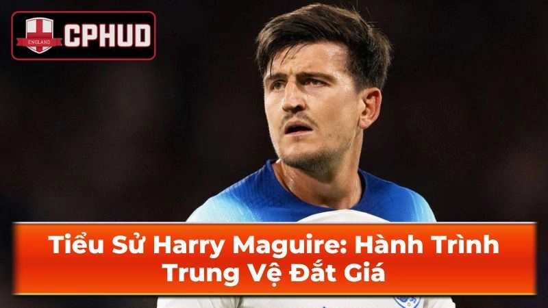 Thông tin cá nhân của Harry Maguire