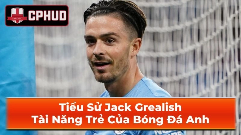 Thông tin cơ bản Jack Grealish