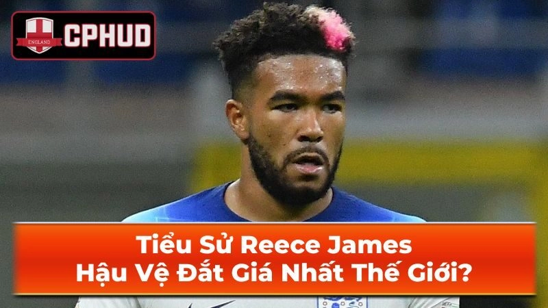 Những thành tích đáng nhớ của Reece James